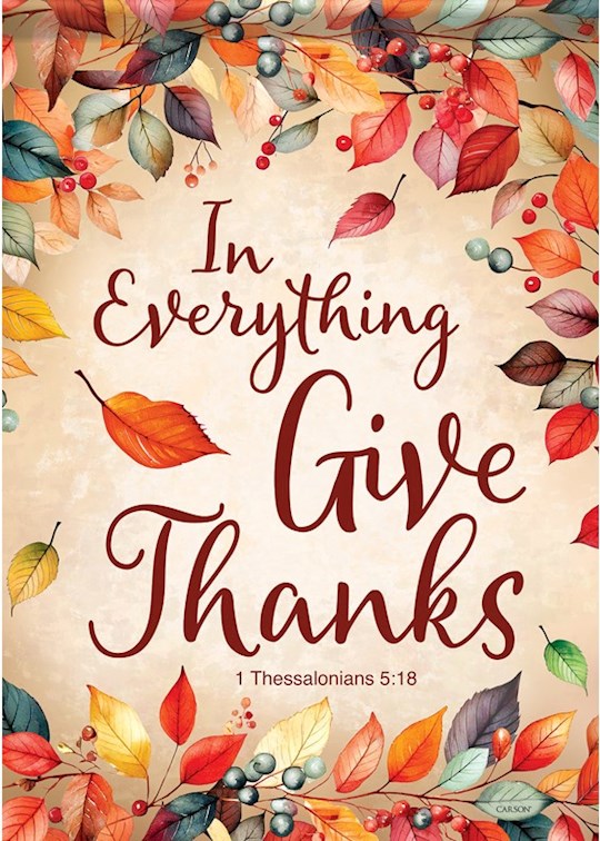 Garden Flag-1Th 5:18-In Everything Give Thanks