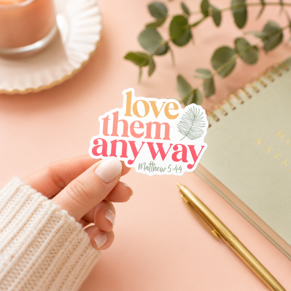 Sticker-Love Them Anyway