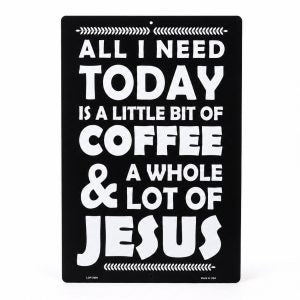 Wall Sign-All I Need is Coffee and Jesus-Metal