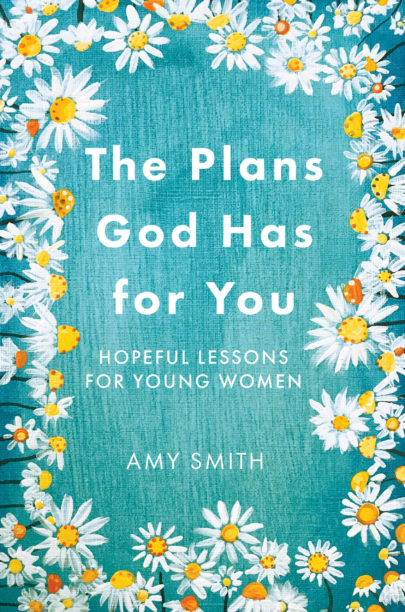 Book-The Plan God Has For You-Hopeful Lessons For Young Women-Amy Smith