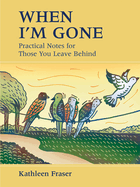 Book-When I'm Gone Practical Notes For Those You Leaves Behind-Kathleen Fraser