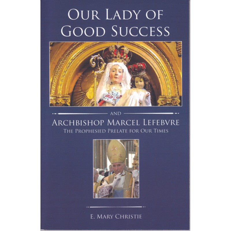 Book-Our Lady Of Good Success And Marcel Lefebvre-E. Mary Christie