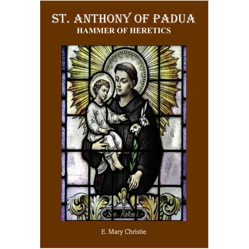 Book-St. Anthony Of Padua Hammer Of Heretics-E. Mary Christie